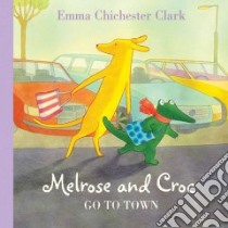 Melrose and Croc Go to Town libro in lingua di Chichester Clark Emma