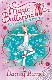 Rosa and the Secret Princess libro in lingua di Darcey Bussell