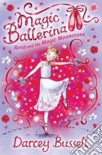 Rosa and the Magic Moonstone libro in lingua di Darcey Bussell