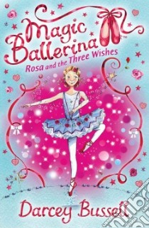 Rosa and the Three Wishes libro in lingua di Darcey Bussell