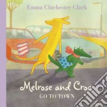 Melrose and Croc Go to Town libro in lingua di Chichester Clark Emma