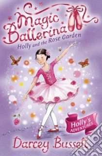 Holly and the Rose Garden libro in lingua di Darcey Bussell