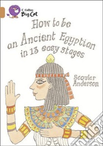 How to be an Ancient Egyptian libro in lingua di Scoular Anderson