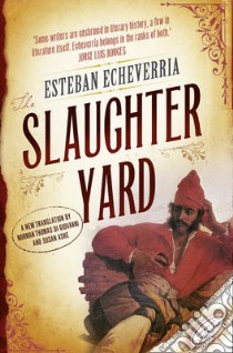 The Slaughteryard libro in lingua di Echeverria Esteban, Di Giovanni Norman Thomas (TRN)