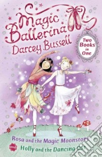 Rosa and the Magic Moonstone / Holly and the Dancing Cat libro in lingua di Darcey Bussell