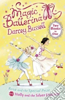 Rosa and the Special Prize / Holly and the Silver Unicorn libro in lingua di Darcey Bussell