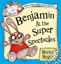 Benjamin and the Super Spectacles libro in lingua di Rachel Bright
