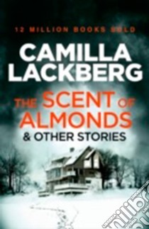 The Scent of almond and other stories libro in lingua di Läckberg Camilla