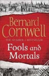 Fools and Mortals libro in lingua di Bernard Cornwell