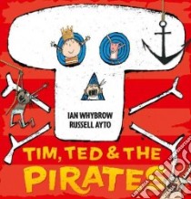 Tim, Ted & The Pirates libro in lingua di Whybrow Ian, Ayto Russell (ILT)