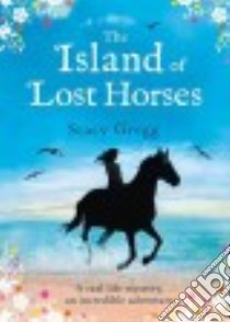 The Island of Lost Horses libro in lingua di Gregg Stacy
