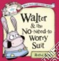 Walter and the No-Need-to-Worry Suit libro in lingua di Bright Rachel
