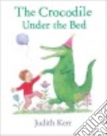 The Crocodile Under the Bed libro in lingua di Kerr Judith