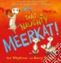 That Naughty Meerkat! libro in lingua di Whybrow Ian, Parsons Garry (ILT)