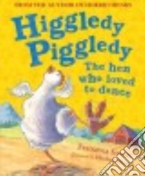 Higgledy Piggledy the Hen Who Loved to Dance libro in lingua di Simon Francesca, Moseng Elisabeth (ILT)