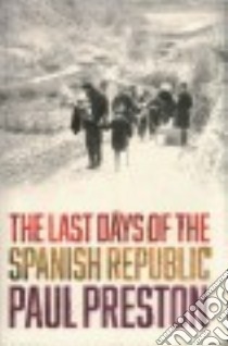 The Last Days of the Spanish Republic libro in lingua di Preston Paul
