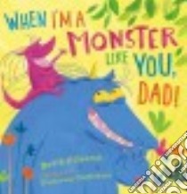 When I'm a Monster Like You, Dad libro in lingua di O'Connell David, Gambatesa Francesca (ILT)
