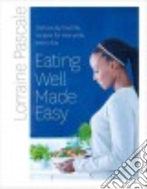 Eating Well Made Easy libro in lingua di Pascale Lorraine