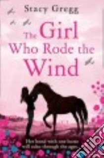 The Girl Who Rode the Wind libro in lingua di Gregg Stacy