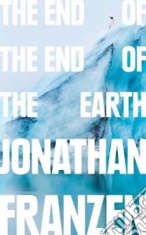 Franzen Jonathan- The End Of The End Of The Eart libro in lingua di FRANZEN, JONATHAN