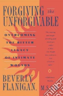 Forgiving the Unforgivable libro in lingua di Flanigan Beverly