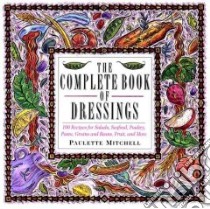 The Complete Book of Dressings libro in lingua di Mitchell Paulette