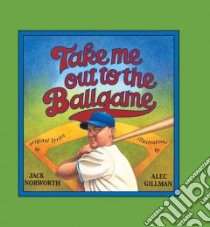 Take Me Out to the Ballgame libro in lingua di Norworth Jack, Gillman Alec (ILT)