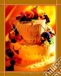 The Wedding Cake Book libro in lingua di Wilson Dede