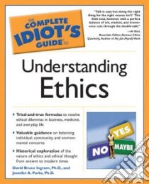 The Complete Idiot's Guide to Understanding Ethics libro in lingua di Ingram David, Parks Jennifer