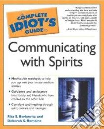 The Complete Idiot's Guide to Communicating With Spirits libro in lingua di Romaine Deborah S., Berkowitz Rita S.