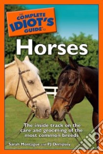 The Complete Idiot's Guide to Horses libro in lingua di Montague Sarah, Dempsey P. J.