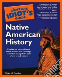 The Complete Idiot's Guide to Native American History libro in lingua di Fleming Walter C.