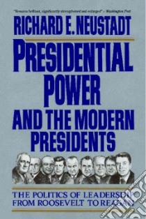 Presidential Power and the Modern Presidents libro in lingua di Neustazt