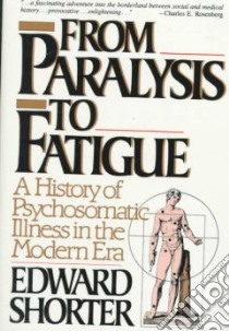 From Paralysis to Fatigue libro in lingua di Shorter Edward