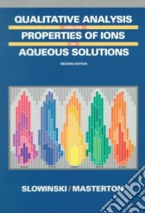 Qualitative Analysis and the Properties of Ions in Aqueous Solution libro in lingua di Slowinski Emil J., Masterton William L.