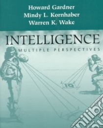 Intelligence : Multiple Perspectives libro in lingua di Gardner Howard, Kornhaber Mindy L., Wake Warren K.