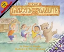 The Grizzly Gazette libro in lingua di Murphy Stuart J., Bjorkman Steve (ILT)