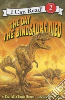 The Day the Dinosaurs Died libro in lingua di Brown Charlotte Lewis, Wilson Phil (ILT)
