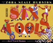 The Six Fools libro in lingua di Hurston Zora Neale (COM), Tanksley Ann (ILT), Thomas Joyce Carol