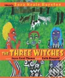 The Three Witches libro in lingua di Thomas Joyce Carol, Hurston Zora Neale, Ringgold Faith (ILT)