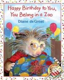Happy Birthday to You, You Belong in a Zoo libro in lingua di De Groat Diane
