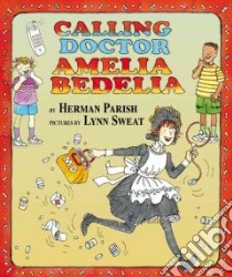 Calling Doctor Amelia Bedelia libro in lingua di Parish Herman, Sweat Lynn (ILT)