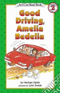 Good Driving, Amelia Bedelia libro in lingua di Parish Herman, Sweat Lynn (PHT), Sweat Lynn (ILT)