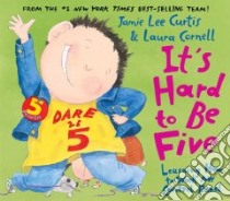 It's Hard to Be Five libro in lingua di Curtis Jamie Lee, Cornell Laura (ILT)