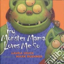 My Monster Mama Loves Me So libro in lingua di Leuck Laura, Buehner Mark (ILT)