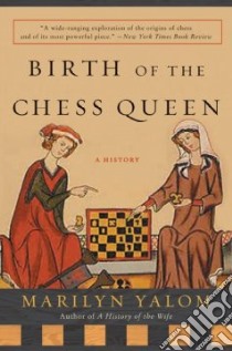 Birth Of The Chess Queen libro in lingua di Yalom Marilyn