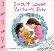 Biscuit Loves Mother's Day libro in lingua di Capucilli Alyssa Satin, Schories Pat (ILT), Young Mary O'Keefe (ILT)