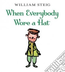 When Everybody Wore A Hat libro in lingua di Steig William