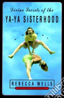 Divine Secrets of the Ya-ya Sisterhood libro in lingua di Wells Rebecca