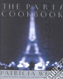 The Paris Cookbook libro in lingua di Wells Patricia